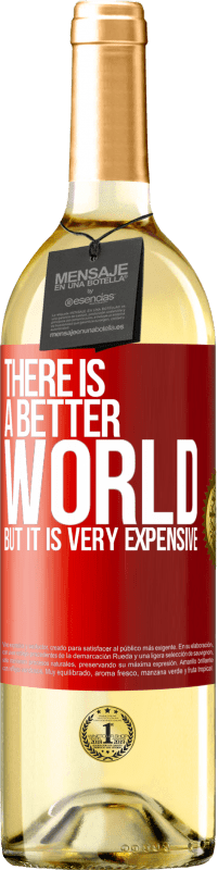 29,95 € | White Wine WHITE Edition There is a better world, but it is very expensive Red Label. Customizable label Young wine Harvest 2023 Verdejo