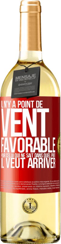 29,95 € | Vin blanc Édition WHITE Il n'y a point de vent favorable pour celui qui ne sait dans quel port il veut arriver Étiquette Rouge. Étiquette personnalisable Vin jeune Récolte 2025 Verdejo