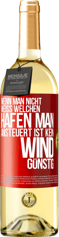 29,95 € | Weißwein WHITE Ausgabe Wenn man nicht weiß, welchen Hafen man ansteuert, ist kein Wind günstig Rote Markierung. Anpassbares Etikett Junger Wein Ernte 2025 Verdejo