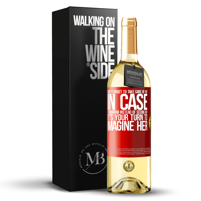 29,95 € Free Shipping | White Wine WHITE Edition Don't forget to take care of her, in case tomorrow instead of seeing her, it's your turn to imagine her Red Label. Customizable label Young wine Harvest 2022 Verdejo