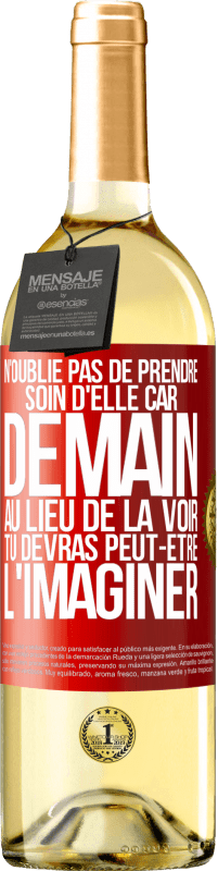 29,95 € Envoi gratuit | Vin blanc Édition WHITE N'oublie pas de prendre soin d'elle, car demain, au lieu de la voir, tu devras peut-être l'imaginer Étiquette Rouge. Étiquette personnalisable Vin jeune Récolte 2024 Verdejo