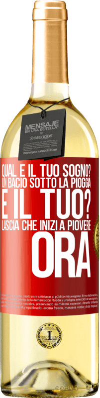 «qual è il tuo sogno? Un bacio sotto la pioggia E il tuo? Lascia che inizi a piovere ora» Edizione WHITE