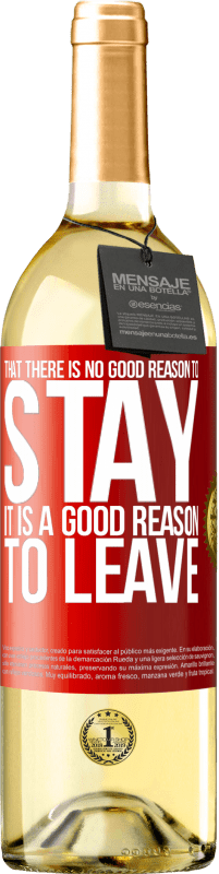 29,95 € | White Wine WHITE Edition That there is no good reason to stay, it is a good reason to leave Red Label. Customizable label Young wine Harvest 2023 Verdejo
