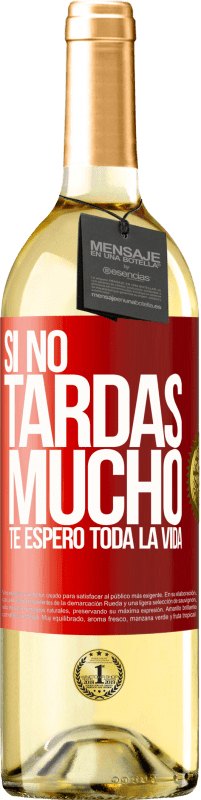 29,95 € | Vino Blanco Edición WHITE Si no tardas mucho, te espero toda la vida Etiqueta Roja. Etiqueta personalizable Vino joven Cosecha 2024 Verdejo