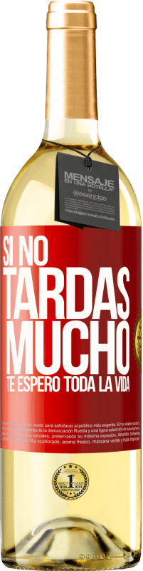 29,95 € Envío gratis | Vino Blanco Edición WHITE Si no tardas mucho, te espero toda la vida Etiqueta Roja. Etiqueta personalizable Vino joven Cosecha 2025 Verdejo