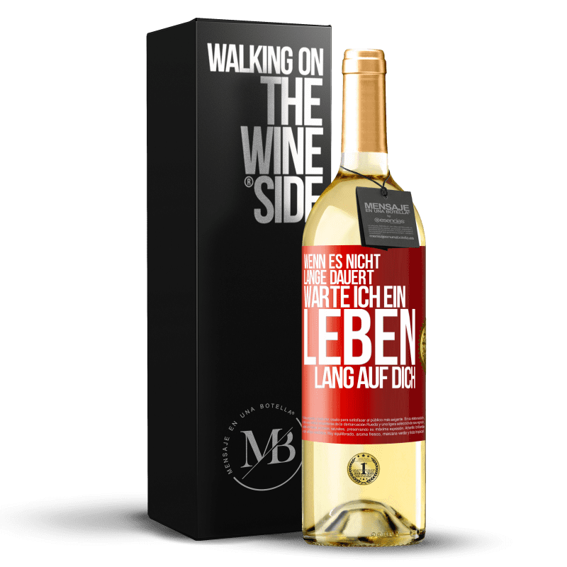 29,95 € Kostenloser Versand | Weißwein WHITE Ausgabe Wenn es nicht lange dauert, warte ich ein Leben lang auf dich Rote Markierung. Anpassbares Etikett Junger Wein Ernte 2024 Verdejo