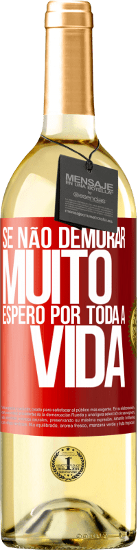 29,95 € Envio grátis | Vinho branco Edição WHITE Se não demorar muito, espero por toda a vida Etiqueta Vermelha. Etiqueta personalizável Vinho jovem Colheita 2024 Verdejo