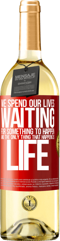 29,95 € | White Wine WHITE Edition We spend our lives waiting for something to happen, and the only thing that happens is life Red Label. Customizable label Young wine Harvest 2023 Verdejo