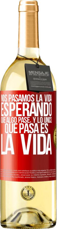 «Nos pasamos la vida esperando que algo pase, y lo único que pasa es la vida» Edición WHITE