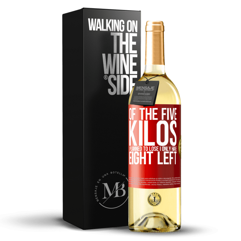 29,95 € Free Shipping | White Wine WHITE Edition Of the five kilos I planned to lose, I only have eight left Red Label. Customizable label Young wine Harvest 2024 Verdejo