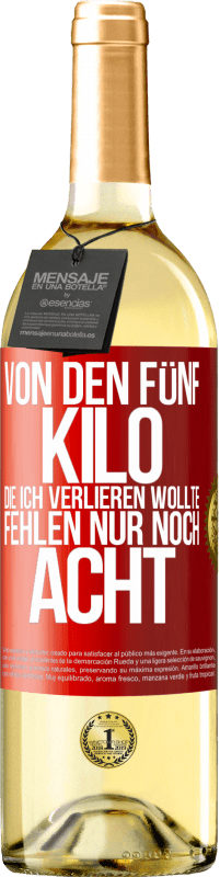 29,95 € Kostenloser Versand | Weißwein WHITE Ausgabe Von den fünf Kilo, die ich verlieren wollte, fehlen nur noch acht Rote Markierung. Anpassbares Etikett Junger Wein Ernte 2024 Verdejo