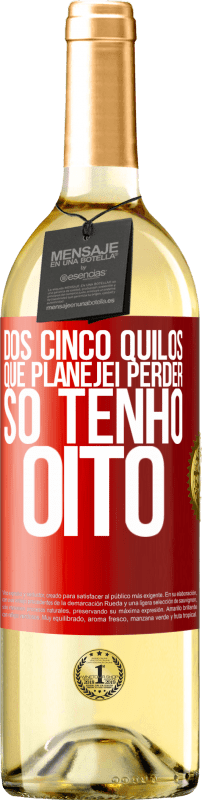 «Dos cinco quilos que planejei perder, só tenho oito» Edição WHITE
