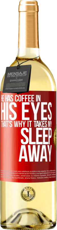 29,95 € | White Wine WHITE Edition He has coffee in his eyes, that's why it takes my sleep away Red Label. Customizable label Young wine Harvest 2023 Verdejo