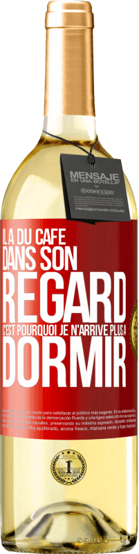 29,95 € | Vin blanc Édition WHITE Il a du café dans son regard, c'est pourquoi je n'arrive plus à dormir Étiquette Rouge. Étiquette personnalisable Vin jeune Récolte 2024 Verdejo