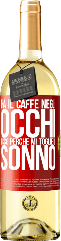 29,95 € Spedizione Gratuita | Vino bianco Edizione WHITE Ha il caffè negli occhi, ecco perché mi toglie il sonno Etichetta Rossa. Etichetta personalizzabile Vino giovane Raccogliere 2024 Verdejo