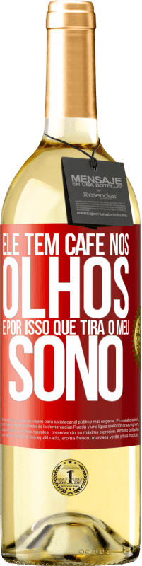 29,95 € | Vinho branco Edição WHITE Ele tem café nos olhos, é por isso que tira o meu sono Etiqueta Vermelha. Etiqueta personalizável Vinho jovem Colheita 2024 Verdejo