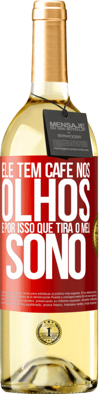 29,95 € Envio grátis | Vinho branco Edição WHITE Ele tem café nos olhos, é por isso que tira o meu sono Etiqueta Vermelha. Etiqueta personalizável Vinho jovem Colheita 2025 Verdejo
