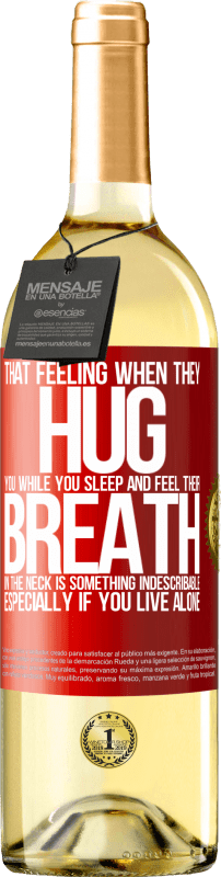 29,95 € | Белое вино Издание WHITE То чувство, когда они обнимают тебя, пока ты спишь и чувствуешь свое дыхание в шее, является чем-то неописуемым. Особенно Красная метка. Настраиваемая этикетка Молодое вино Урожай 2023 Verdejo