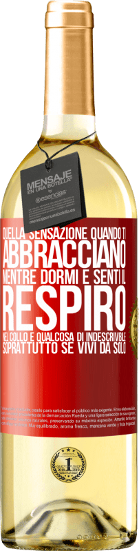 29,95 € | Vino bianco Edizione WHITE Quella sensazione quando ti abbracciano mentre dormi e senti il respiro nel collo, è qualcosa di indescrivibile Etichetta Rossa. Etichetta personalizzabile Vino giovane Raccogliere 2025 Verdejo