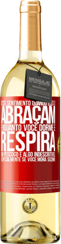 29,95 € | Vinho branco Edição WHITE Esse sentimento quando eles o abraçam enquanto você dorme e respira no pescoço, é algo indescritível. Especialmente se você Etiqueta Vermelha. Etiqueta personalizável Vinho jovem Colheita 2024 Verdejo