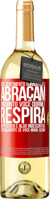 29,95 € | Vinho branco Edição WHITE Esse sentimento quando eles o abraçam enquanto você dorme e respira no pescoço, é algo indescritível. Especialmente se você Etiqueta Vermelha. Etiqueta personalizável Vinho jovem Colheita 2025 Verdejo