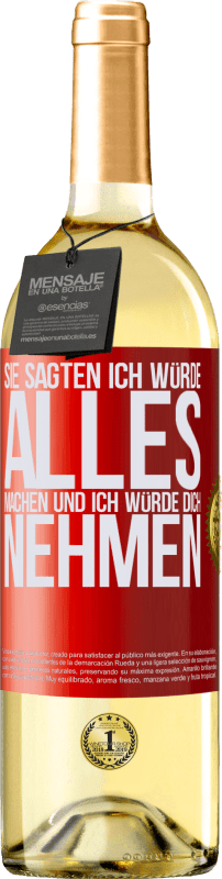 29,95 € | Weißwein WHITE Ausgabe Sie sagten, ich würde alles machen und ich würde dich nehmen Rote Markierung. Anpassbares Etikett Junger Wein Ernte 2024 Verdejo