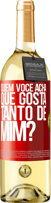 29,95 € | Vinho branco Edição WHITE quem você acha que gosta tanto de mim? Etiqueta Vermelha. Etiqueta personalizável Vinho jovem Colheita 2024 Verdejo