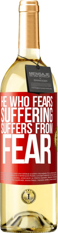 «He who fears suffering, suffers from fear» WHITE Edition