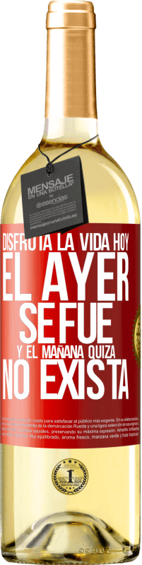 29,95 € | Vino Blanco Edición WHITE Disfruta la vida hoy el ayer se fue y el mañana quizá no exista Etiqueta Roja. Etiqueta personalizable Vino joven Cosecha 2024 Verdejo