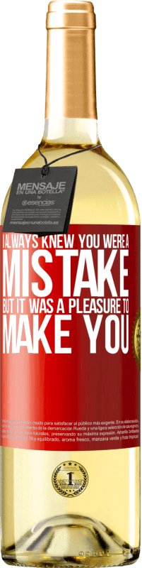 29,95 € | White Wine WHITE Edition I always knew you were a mistake, but it was a pleasure to make you Red Label. Customizable label Young wine Harvest 2023 Verdejo