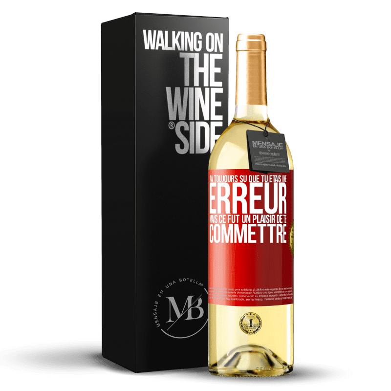 29,95 € Envoi gratuit | Vin blanc Édition WHITE J'ai toujours su que tu étais une erreur mais ce fut un plaisir de te commettre Étiquette Rouge. Étiquette personnalisable Vin jeune Récolte 2025 Verdejo