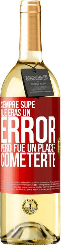 29,95 € Envío gratis | Vino Blanco Edición WHITE Siempre supe que eras un error, pero fue un placer cometerte Etiqueta Roja. Etiqueta personalizable Vino joven Cosecha 2025 Verdejo