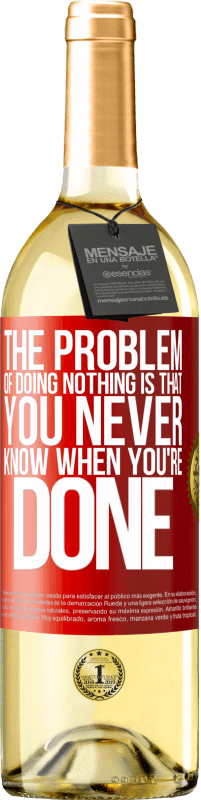 «The problem of doing nothing is that you never know when you're done» WHITE Edition