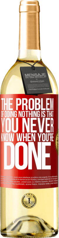 29,95 € | White Wine WHITE Edition The problem of doing nothing is that you never know when you're done Red Label. Customizable label Young wine Harvest 2024 Verdejo