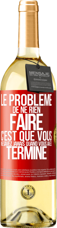 «Le problème de ne rien faire c'est que vous ne savez jamais quand vous avez terminé» Édition WHITE