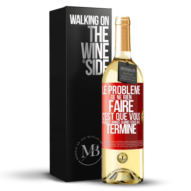 29,95 € Envoi gratuit | Vin blanc Édition WHITE Le problème de ne rien faire c'est que vous ne savez jamais quand vous avez terminé Étiquette Rouge. Étiquette personnalisable Vin jeune Récolte 2024 Verdejo