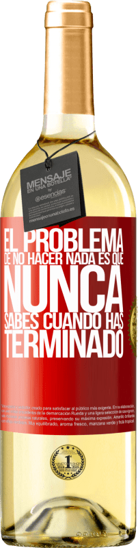 29,95 € | Vino Blanco Edición WHITE El problema de no hacer nada es que nunca sabes cuando has terminado Etiqueta Roja. Etiqueta personalizable Vino joven Cosecha 2024 Verdejo