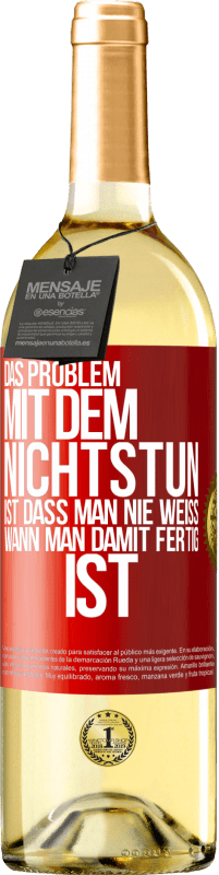 29,95 € | Weißwein WHITE Ausgabe Das Problem mit dem Nichtstun ist, dass man nie weiß, wann man damit fertig ist Rote Markierung. Anpassbares Etikett Junger Wein Ernte 2024 Verdejo