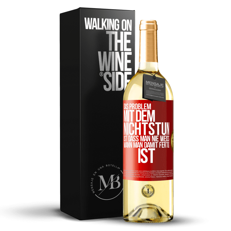 29,95 € Kostenloser Versand | Weißwein WHITE Ausgabe Das Problem mit dem Nichtstun ist, dass man nie weiß, wann man damit fertig ist Rote Markierung. Anpassbares Etikett Junger Wein Ernte 2024 Verdejo