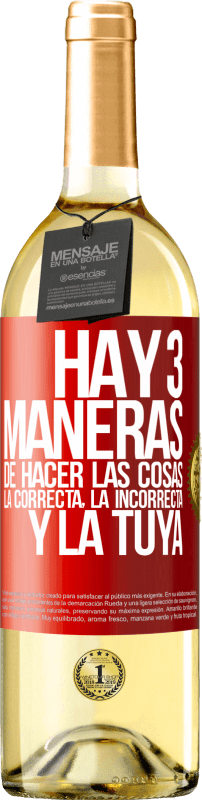29,95 € Envío gratis | Vino Blanco Edición WHITE Hay tres maneras de hacer las cosas: la correcta, la incorrecta y la tuya Etiqueta Roja. Etiqueta personalizable Vino joven Cosecha 2025 Verdejo