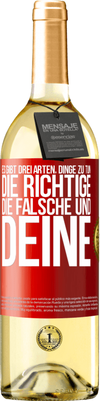 29,95 € Kostenloser Versand | Weißwein WHITE Ausgabe Es gibt drei Arten, Dinge zu tun: die Richtige, die Falsche und Deine Rote Markierung. Anpassbares Etikett Junger Wein Ernte 2025 Verdejo