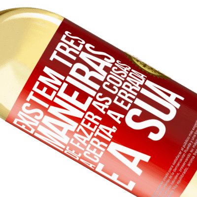 Expressões Únicas e Pessoais. «Existem três maneiras de fazer as coisas: a certa, a errada e a sua» Edição WHITE