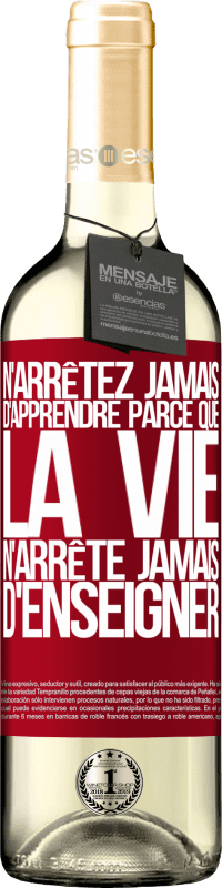 «N'arrêtez jamais d'apprendre parce que la vie n'arrête jamais d'enseigner» Édition WHITE
