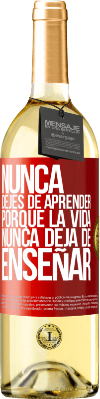 «Nunca dejes de aprender porque la vida nunca deja de enseñar» Edición WHITE