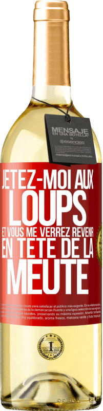 29,95 € | Vin blanc Édition WHITE Jetez-moi aux loups et vous me verrez revenir en tête de la meute Étiquette Rouge. Étiquette personnalisable Vin jeune Récolte 2025 Verdejo