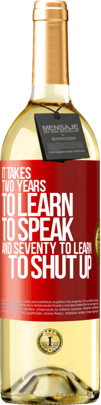 29,95 € | White Wine WHITE Edition It takes two years to learn to speak, and seventy to learn to shut up Red Label. Customizable label Young wine Harvest 2023 Verdejo