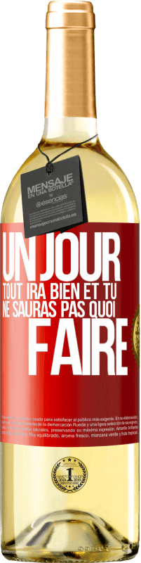 29,95 € | Vin blanc Édition WHITE Un jour, tout ira bien et tu ne sauras pas quoi faire Étiquette Rouge. Étiquette personnalisable Vin jeune Récolte 2025 Verdejo