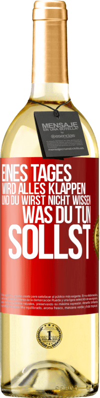 29,95 € Kostenloser Versand | Weißwein WHITE Ausgabe Eines Tages wird alles klappen und du wirst nicht wissen, was du tun sollst Rote Markierung. Anpassbares Etikett Junger Wein Ernte 2024 Verdejo