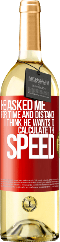 29,95 € | Белое вино Издание WHITE Он спросил меня о времени и расстоянии. Я думаю, что он хочет рассчитать скорость Красная метка. Настраиваемая этикетка Молодое вино Урожай 2023 Verdejo