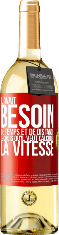 29,95 € Envoi gratuit | Vin blanc Édition WHITE Il avait besoin de temps et de distance. Je crois qu'il veut calculer la vitesse Étiquette Rouge. Étiquette personnalisable Vin jeune Récolte 2025 Verdejo